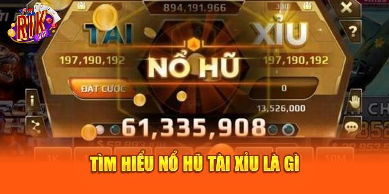 Cách chơi nổ hũ tài xỉu