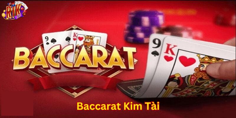 Chiến thuật chơi baccarat kim tài hiệu quả thắng lớn